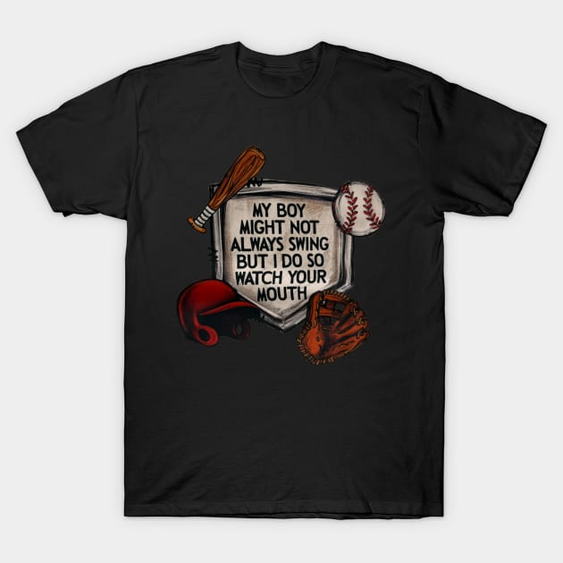 My Boy Might Not Always Swing But I Do So Watch Your Mouth T-Shirt by Jenna Lyannion